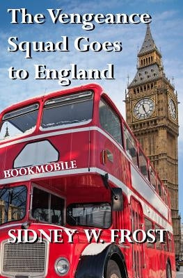 The Vengeance Squad Goes to England by Frost, Sidney W.