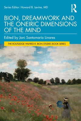 Bion, Dreamwork and the Oneiric Dimensions of the Mind by Santamaría Linares, Jani
