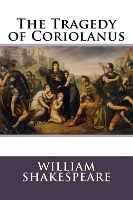 The Tragedy of Coriolanus by Shakespeare, William