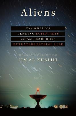 Aliens: The World's Leading Scientists on the Search for Extraterrestrial Life by Al-Khalili, Jim