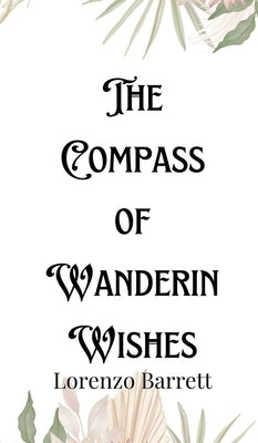 The Compass of Wandering Wishes by Barrett, Lorenzo