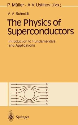 The Physics of Superconductors: Introduction to Fundamentals and Applications by Schmidt, V. V.