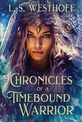 Chronicles Of A Timebound Warrior: Special Edition by Westhoff, L. S.
