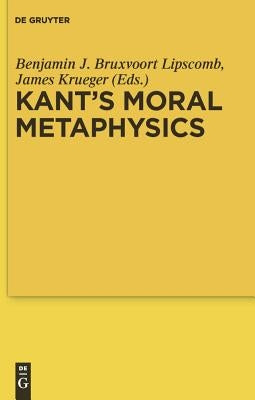 Kant's Moral Metaphysics by Bruxvoort Lipscomb, Benjamin