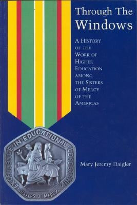Through the Windows: A History of the Sisters of Mercy of the Americas by Daigler, Mary
