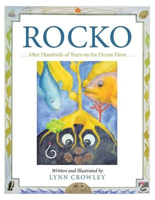 Rocko: . . . After Hundreds of Years on the Ocean Floor . . . by Crowley, Lynn