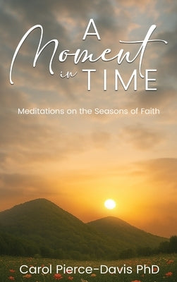A Moment in Time: Meditations on the Seasons of Faith by Davis, Carol Pierce