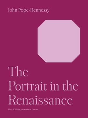 The Portrait in the Renaissance by Pope-Hennessy, John Wyndham