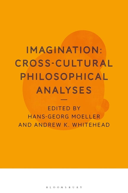 Imagination: Cross-Cultural Philosophical Analyses by Moeller, Hans-Georg