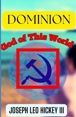 Dominion: God of This World by Hickey, Joseph Leo, III