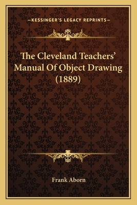 The Cleveland Teachers' Manual Of Object Drawing (1889) by Aborn, Frank