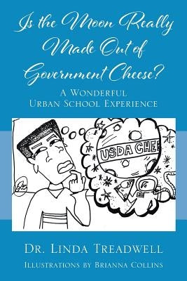 Is the Moon Really Made Out of Government Cheese? A Wonderful Urban School Experience by Treadwell, Linda