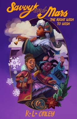 The Magical Adventures of Savvy and Mars: The Right Wish to Wish by Onley, K.