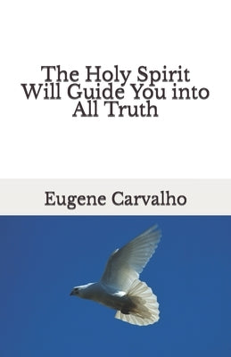 The Holy Spirit Will Guide You into All Truth by Carvalho, Eugene
