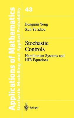 Stochastic Controls: Hamiltonian Systems and Hjb Equations by Yong, Jiongmin