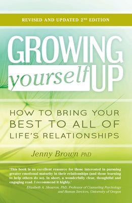 Growing Yourself Up, 2nd Edition: How to Bring Your Best to All of Life's Relationships by Brown, Jenny