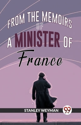 From The Memoirs Of A Minister Of France by Weyman, Stanley