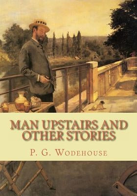 Man Upstairs and Other Stories by Wodehouse, P. G.