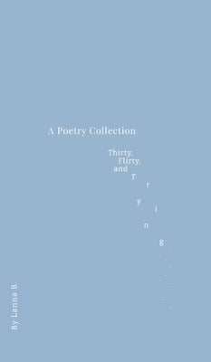 A Poetry Collection - Thirty, Flirty, and Trying by Brasure, Lanna