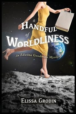 A Handful of Worldliness: An Edwina Goodman Mystery by Grodin, Elissa