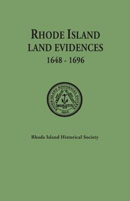 Rhode Island Land Evidences, 1648-1696 by Rhode Island Historical Society