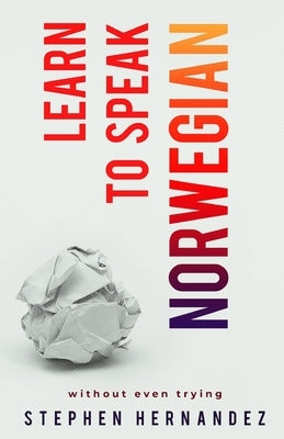 Learn to speak Norwegian: Without even trying by Hernandez, Stephen