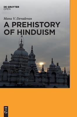 A Prehistory of Hinduism by Devadevan, Manu V.