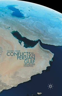 Conflicts in the Persian Gulf: Origins and Evolution by Askari, H.
