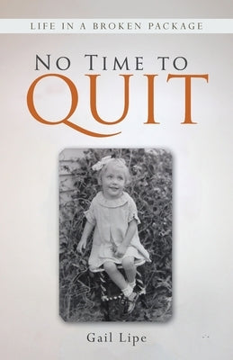No Time to Quit: Life in a Broken Package by Lipe, Gail