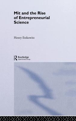 Mit and the Rise of Entrepreneurial Science by Etzkowitz, Henry
