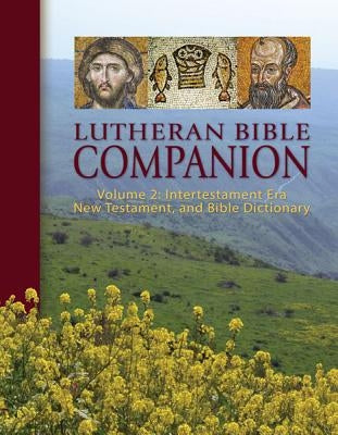 Lutheran Bible Companion, Volume 2: Intertestamental, New Testament, and Bible Dictionary by Engelbrecht, Edward