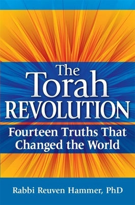 The Torah Revolution: Fourteen Truths That Changed the World by Hammer, Reuven