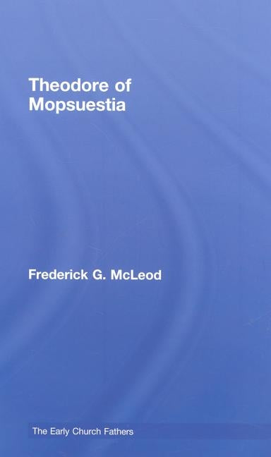 Theodore of Mopsuestia by McLeod, Frederick
