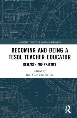 Becoming and Being a Tesol Teacher Educator: Research and Practice by Yuan, Rui