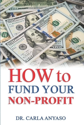 How to Fund Your Non-Profit by Anyaso, Carla