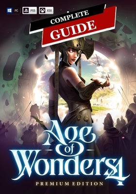 Age of Wonders 4 Complete Guide: Tips, Tricks, & Winning Strategies by Moore, Oleta