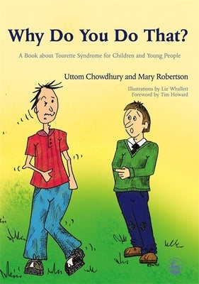 Why Do You Do That?: A Book about Tourette Syndrome for Children and Young People by Chowdhury, Uttom