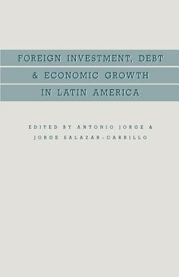 Foreign Investment, Debt and Economic Growth in Latin America by Jorge, Antonio
