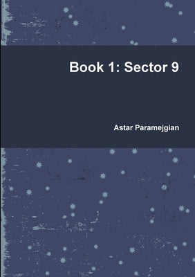 Book 1: Sector 9 by Paramejgian, Astar
