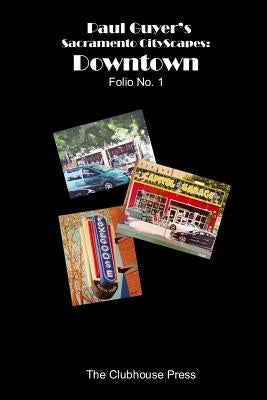 Paul Guyer's Sacramento CityScapes: Downtown, Folio No. 1 by Guyer, J. Paul