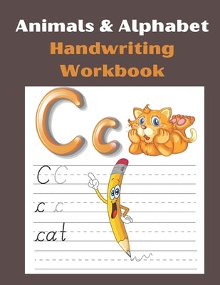 Animals & Alphabet Handwriting Workbook: Workbook for Preschool, Kindergarten, and Kids Ages 3-5. by House, Sun