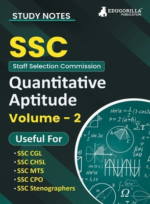 Study Notes for Quantitative Aptitude (Vol 2) - Topicwise Notes for CGL, CHSL, SSC MTS, CPO and Other SSC Exams with Solved MCQs by Edugorilla Prep Experts