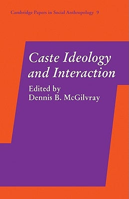 Caste Ideology and Interaction by McGilvray, Dennis B.