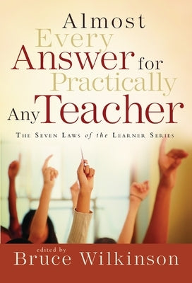 Almost Every Answer for Practically Any Teacher: The Seven Laws of the Learner Series by Wilkinson, Bruce