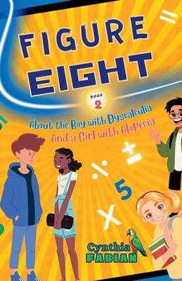 Figure Eight (Book 2): About the Boy with Dyscalculia and a Girl with Alopecia by Fabian, Cynthia