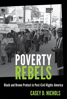 Poverty Rebels: Black and Brown Protest in Post-Civil Rights America by Nichols, Casey D.
