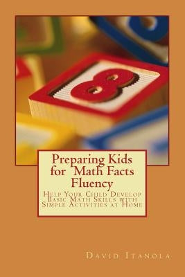 Preparing Kids for Math Facts Fluency: Help Your Child Develop Basic Math Skills with Simple Activities at Home by Itanola, David