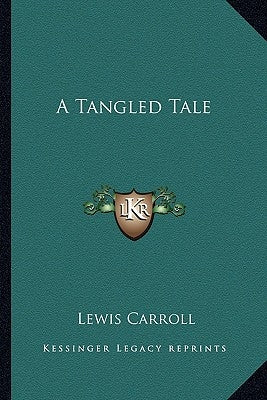 A Tangled Tale by Carroll, Lewis