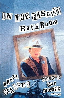In the Fascist Bathroom: Punk in Pop Music, 1977-1992 by Marcus, Greil