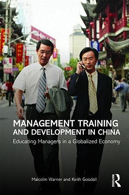 Management Training and Development in China: Educating Managers in a Globalized Economy by Warner, Malcolm